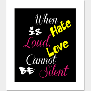 When Hate Is Loud, Love Cannot Be Silent,Be Kind,Love Wins,Kindness Matters Posters and Art